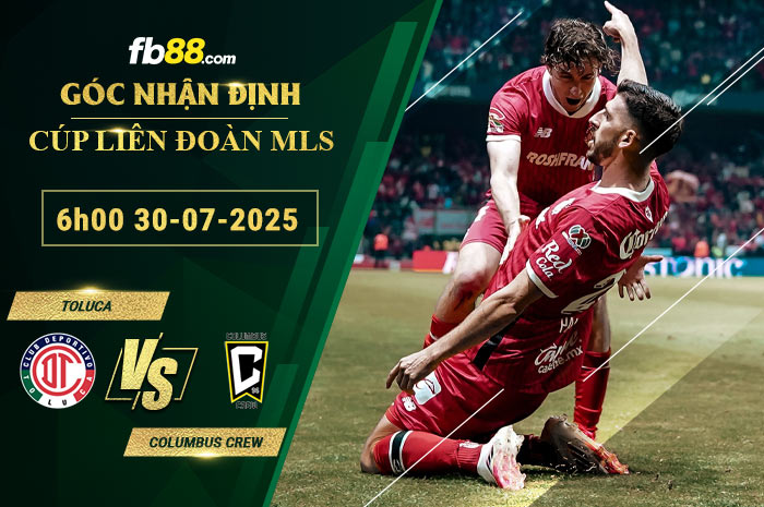 fb88-soi-keo-tran-dau-Toluca-vs-Columbus-Crew-30-07-2025