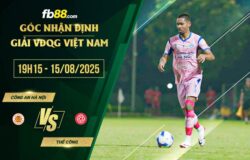 fb88-chi tiết kèo trận đấu Công an Hà Nội vs Thể Công