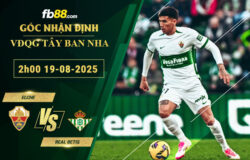 fb88-soi-keo-tran-dau-Elche-vs-Real-Betis-19-08-2025