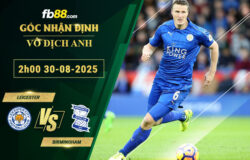 fb88-soi-keo-tran-dau-Leicester-vs-Birmingham-30-08-2025