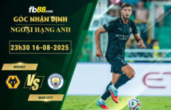 fb88-bang-keo-tran-dau-Wolves-vs-Man-City-16-08-2025