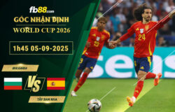 fb88-bang-keo-tran-dau-Bulgaria-vs-Tay-Ban-Nha-05-09-2025