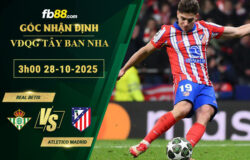 fb88-soi-keo-tran-dau-Real-Betis-vs-Atletico-Madrid-28-10-2025