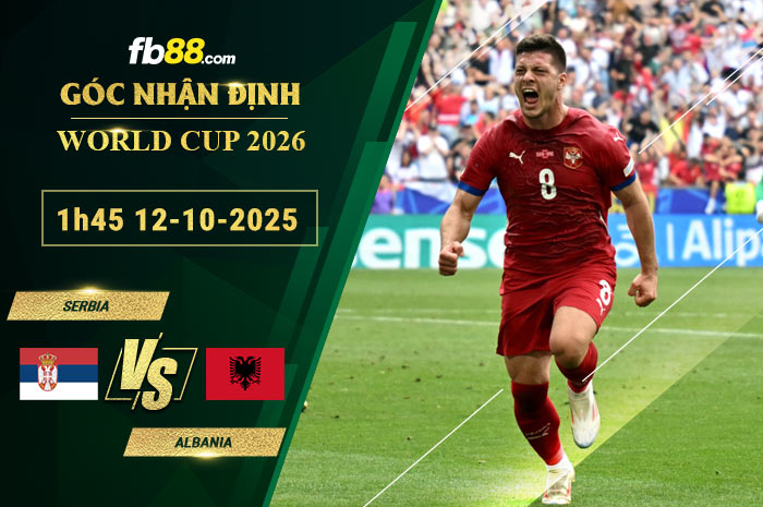 fb88-soi-keo-tran-dau-Serbia-vs-Albania-12-10-2025