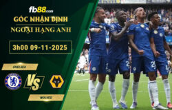 fb88-soi-keo-tran-dau-Chelsea-vs-Wolves-09-11-2025