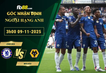 fb88-soi-keo-tran-dau-Chelsea-vs-Wolves-09-11-2025