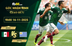 fb88-soi-keo-tran-dau-Mexico-vs-Urugya-16-11-2025