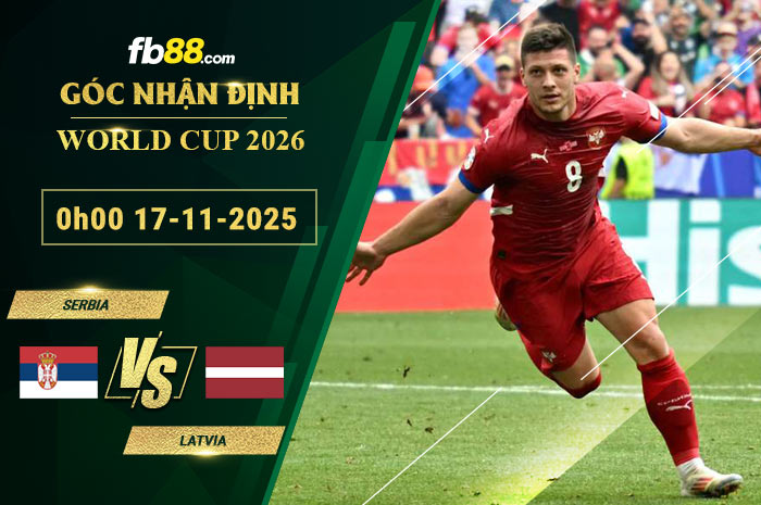 fb88-soi-keo-tran-dau-Serbia-vs-Latvia-17-11-2025