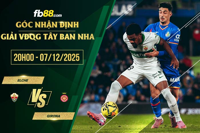fb88-soi kèo Elche vs Girona