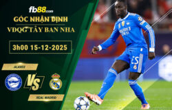 fb88-soi-keo-tran-dau-Alaves-vs-Real-Madrid-15-12-2025