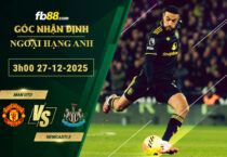 fb88-soi-keo-tran-dau-Man-Utd-vs-Newcastle-27-12-2025