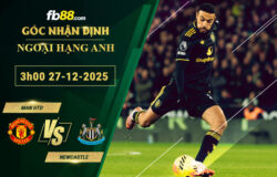 fb88-soi-keo-tran-dau-Man-Utd-vs-Newcastle-27-12-2025