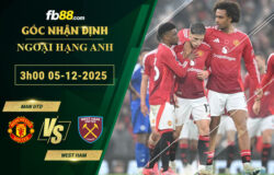 fb88-soi-keo-tran-dau-Man-Utd-vs-West-Ham-05-12-2025