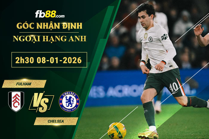 fb88-soi-keo-tran-dau-Fulham-vs-Chelsea-08-01-2026