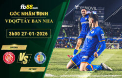 fb88-soi-keo-tran-dau-Girona-vs-Getafe-27-01-2026