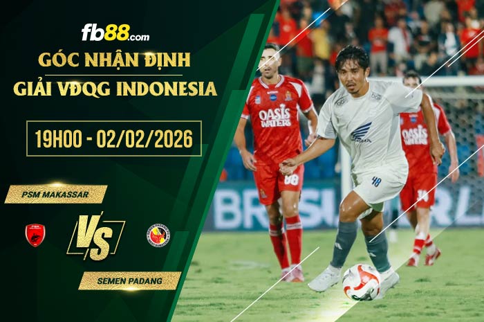 fb88-soi kèo PSM Makassar vs Semen Padang