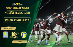 fb88-soi-keo-tran-dau-Aston-Villa-vs-Leeds-21-02-2026