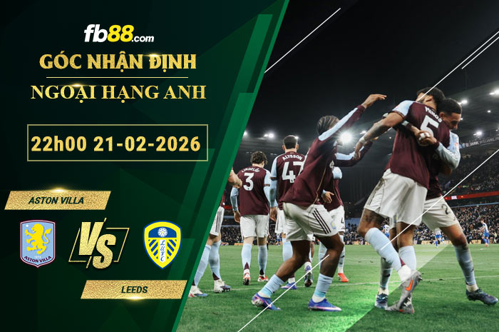 fb88-soi-keo-tran-dau-Aston-Villa-vs-Leeds-21-02-2026