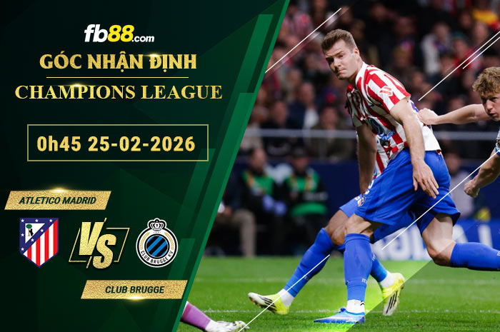 fb88-soi-keo-tran-dau-Atletico-Madrid-vs-Club-Brugge-25-02-2026