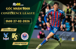 fb88-soi-keo-tran-dau-Crystal-Palace-vs-Zrinjski-Mostar-27-02-2026