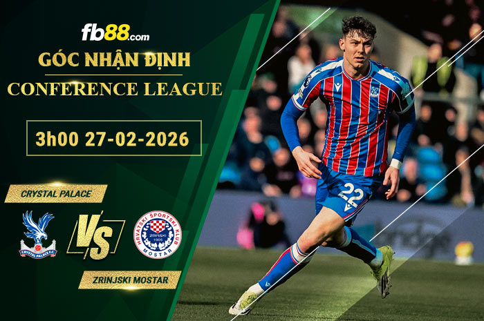 fb88-soi-keo-tran-dau-Crystal-Palace-vs-Zrinjski-Mostar-27-02-2026