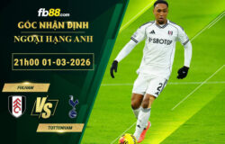 fb88-soi-keo-tran-dau-Fulham-vs-Tottenham-01-03-2026
