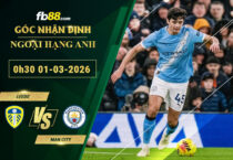 fb88-soi-keo-tran-dau-Leeds-vs-Man-City-01-03-2026