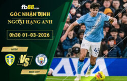 fb88-soi-keo-tran-dau-Leeds-vs-Man-City-01-03-2026