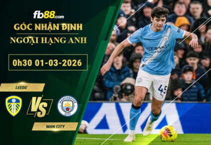 fb88-soi-keo-tran-dau-Leeds-vs-Man-City-01-03-2026