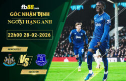 fb88-soi-keo-tran-dau-Newcastle-vs-Everton-28-02-2026