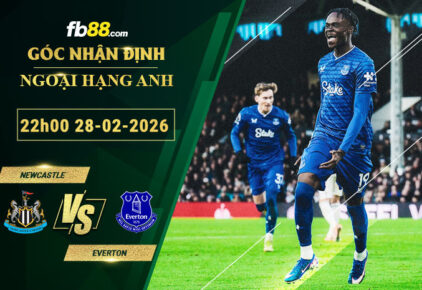 fb88-soi-keo-tran-dau-Newcastle-vs-Everton-28-02-2026
