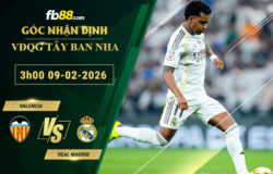fb88-soi-keo-tran-dau-Valencia-vs-Real-Madrid-09-02-2026