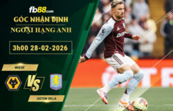 fb88-soi-keo-tran-dau-Wolve-vs-Aston-Villa-28-02-2026