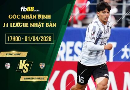 fb88-soi kèo Vissel Kobe vs Shimizu S-Pulse