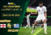 fb88-bang-keo-tran-dau-Anh-vs-Uruguay-28-03-2026
