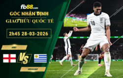 fb88-bang-keo-tran-dau-Anh-vs-Uruguay-28-03-2026