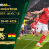 fb88-soi-keo-tran-dau-Ao-vs-Ghana-28-03-2026