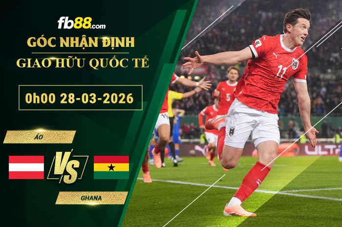 fb88-soi-keo-tran-dau-Ao-vs-Ghana-28-03-2026