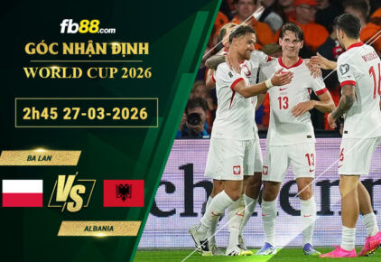 fb88-soi-keo-tran-dau-Ba-Lan-vs-Albania-27-03-2026