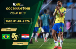 fb88-soi-keo-tran-dau-Brazil-vs-Croatia-01-04-2026