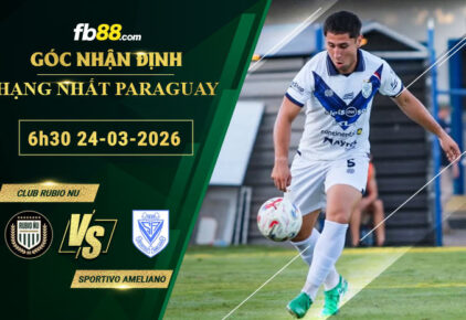 fb88-soi-keo-tran-dau-Club-Rubio-Nu-vs-Sportivo-Ameliano-24-03-2026
