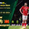fb88-soi-keo-tran-dau-Dan-Mach-vs-Bac-Macedonia-27-03-2026