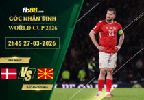 fb88-soi-keo-tran-dau-Dan-Mach-vs-Bac-Macedonia-27-03-2026