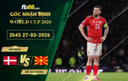 fb88-soi-keo-tran-dau-Dan-Mach-vs-Bac-Macedonia-27-03-2026