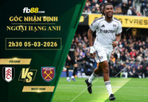 fb88-soi-keo-tran-dau-Fulham-vs-West-Ham-05-03-2026