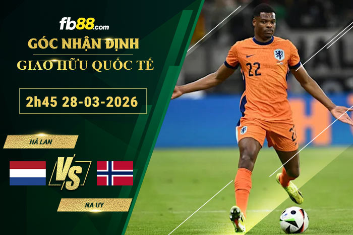 fb88-soi-keo-tran-dau-Ha-Lan-vs-Na-Uy-28-03-2026