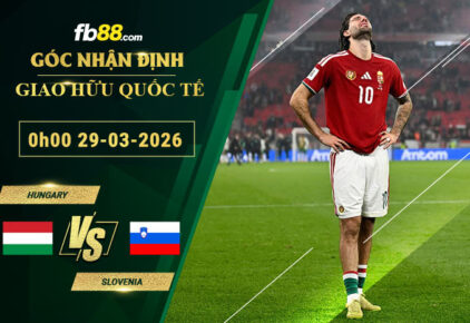 fb88-soi-keo-tran-dau-Hungary-vs-Slovenia-29-03-2026
