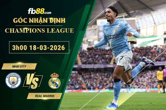 fb88-soi-keo-tran-dau-Man-City-vs-Real-Madrid-18-03-2026