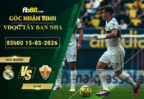fb88-soi-keo-tran-dau-Real-Madrid-vs-Elche-15-03-2026