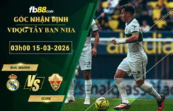 fb88-soi-keo-tran-dau-Real-Madrid-vs-Elche-15-03-2026